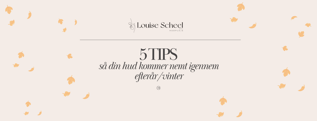 5 hudpleje tips til at komme igennem efterår og vinter
